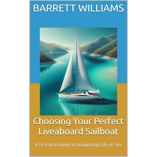 Choosing Your Perfect Liveaboard Sailboat by Barrett Williams