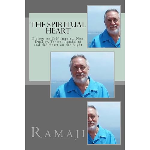 The Spiritual Heart: Dialogs on Self-Inquiry, Non-Duality, Tantra, Kundalini and the Heart on the Right
