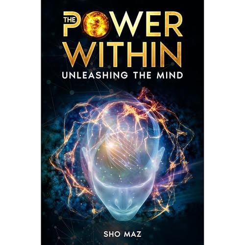 The Power Within Unleashing the Mind by Sho Maz