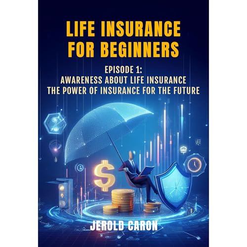 LIFE INSURANCE FOR BEGINNERS (Book 1) by Jerold Caron