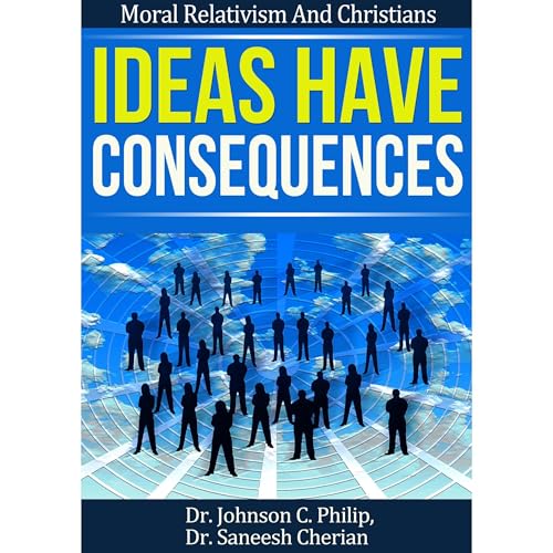 Ideas Have Consequences! by Dr. Johnson C. Philip