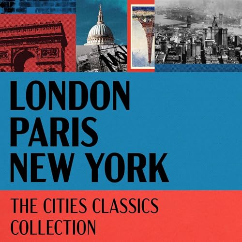 The Cities Classics Collection: London, Paris, New York - 24 Stories from Dickens, Orwell, Dumas, Fitzgerald, Woolf, Wharton, & Many More