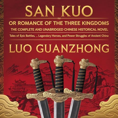 San Kuo: Or Romance of the Three Kingdoms (The Complete and Unabridged Chinese Historical Novel)