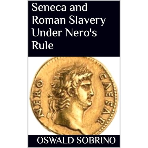 Seneca and Roman Slavery Under Nero's Rule