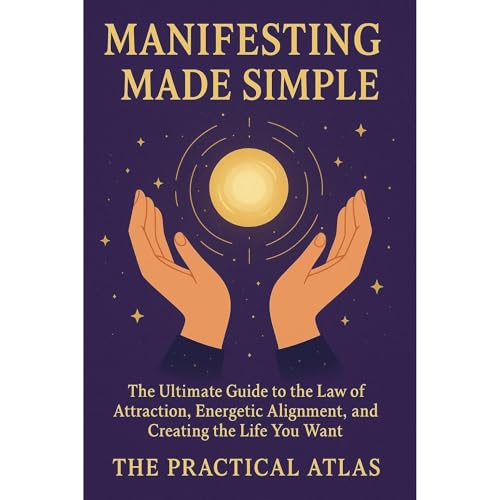 Manifesting Made Simple by The Practical Atlas
