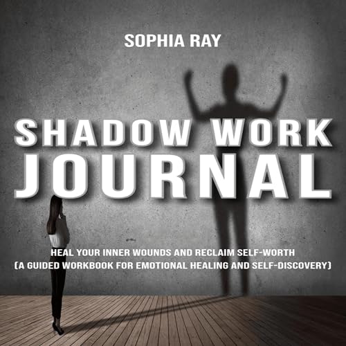 Shadow Work Journal Heal Your Inner Wounds and Reclaim Self-Worth A Guided Workbook for Emotional Healing and Self-Discovery