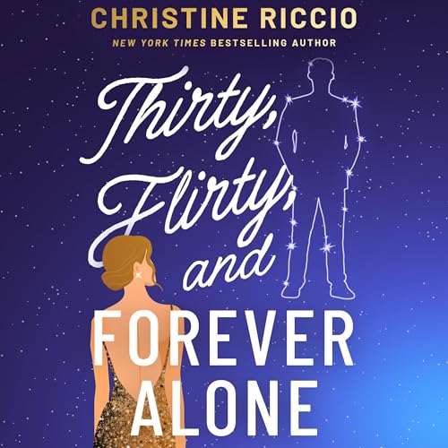 Thirty, Flirty, and Forever Alone by Christine Riccio