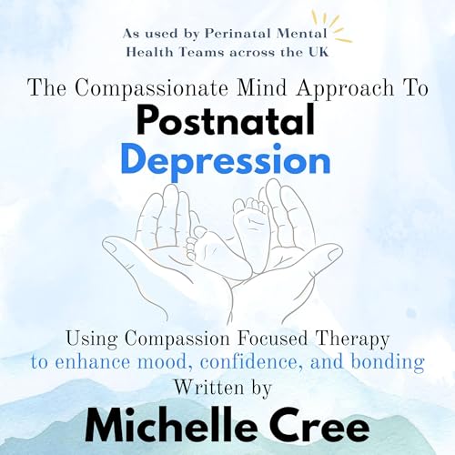 The Compassionate Mind Approach to Postnatal Depression