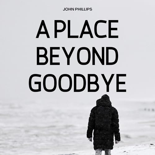 A Place Beyond Goodbye by John Phillips