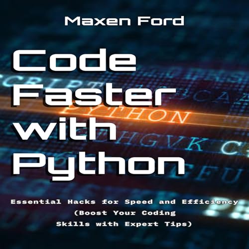 Code Faster with Python Essential Hacks for Speed and Efficiency Boost Your Coding Skills with Expert Tips