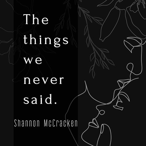 The Things We Never Said by Shannon McCracken