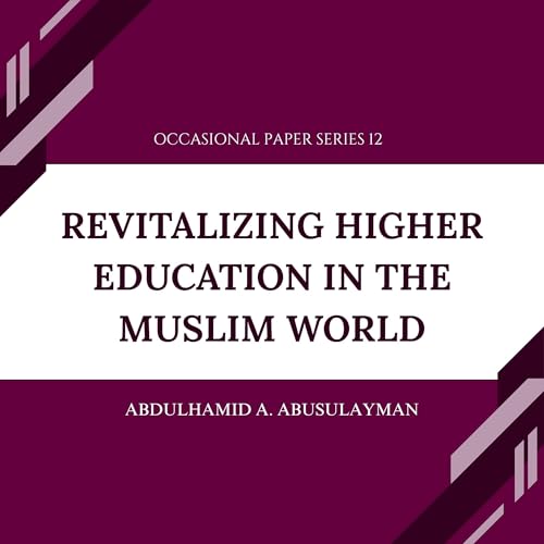 Revitalizing Higher Education in the Muslim World
