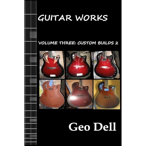 Guitar Works Volume Three: Custom Builds Two