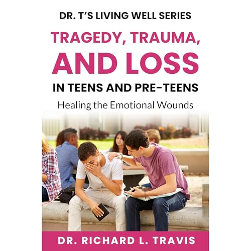 Tragedy, Trauma and Loss in Teens and PreTeens