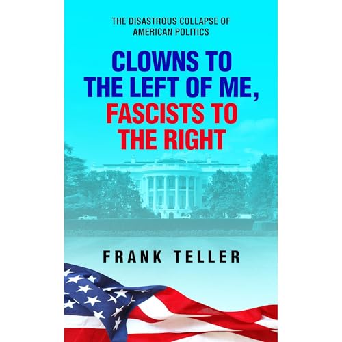 Clowns To the Left of Me, Fascists To the Right by Frank Teller