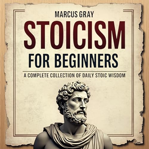 Stoicism for Beginners: A Complete Collection of Daily Stoic Wisdom
