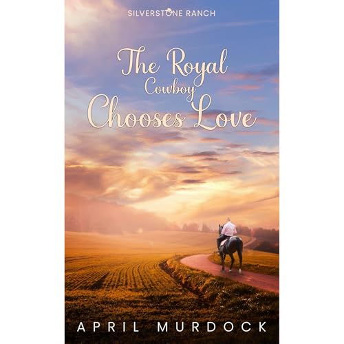 The Royal Cowboy Chooses Love by April Murdock
