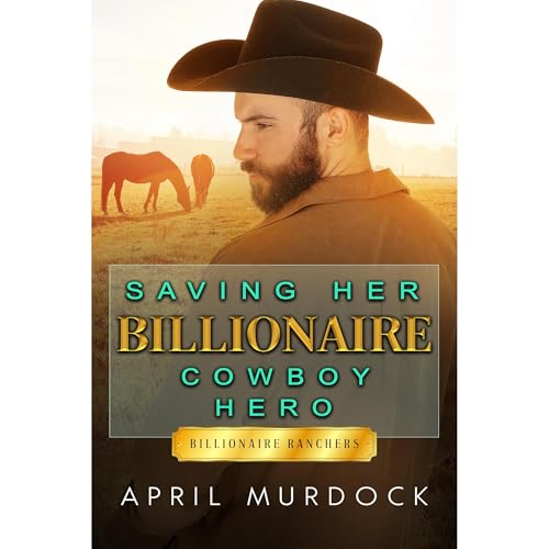 Saving Her Billionaire Cowboy Hero by April Murdock