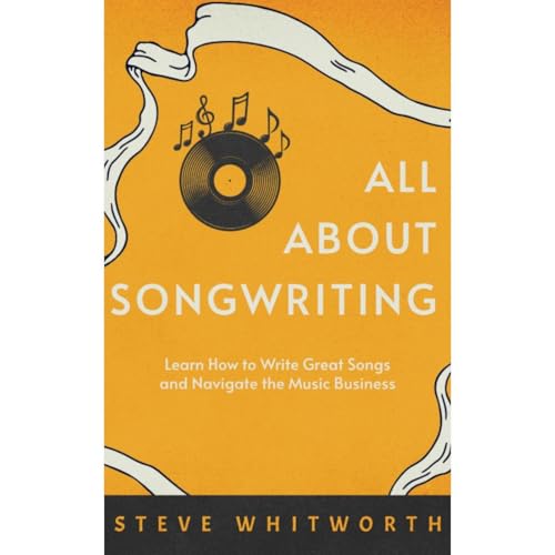 All About Songwriting by Steve Whitworth