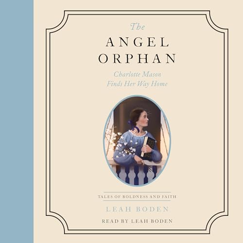 The Angel Orphan: Charlotte Mason Finds Her Way Home