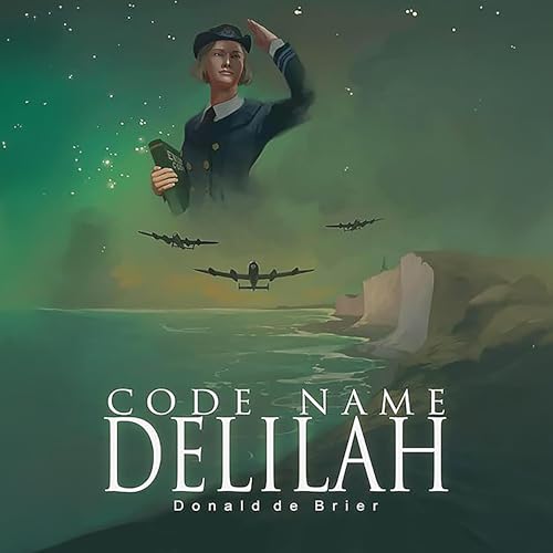 Code Name Delilah: Allied Military Forces and Intelligence Services Gather in London 1939-1942 by Donald de Brier