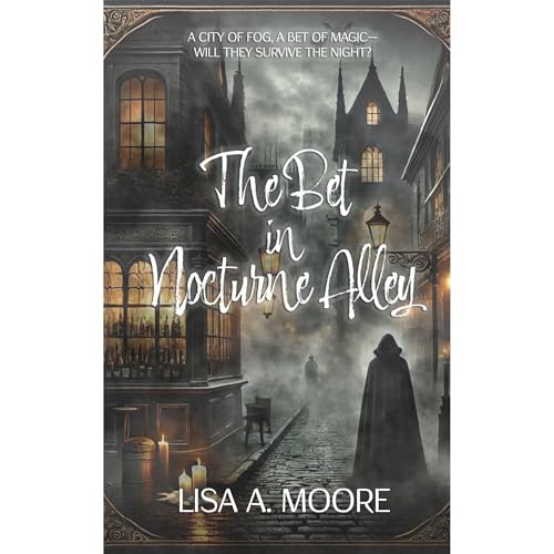 The Bet in Nocturne Alley by Lisa A. Moore