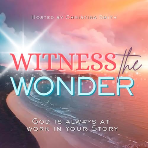 Witness the Wonder: God Stories of Faith, Miracles and Supernatural Signs for Hope in Everyday Life