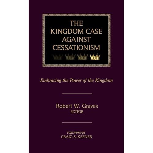 The Kingdom Case against Cessationism by Jon Ruthven