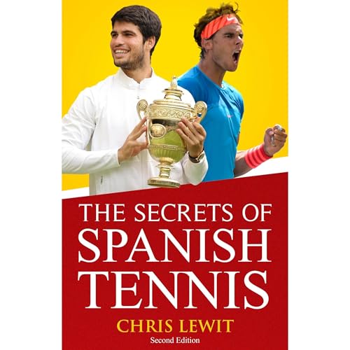 Secrets of Spanish Tennis 2.0 by Chris Lewit