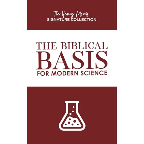 The Biblical Basis for Modern Science (The Henry Morris Signature Collection)