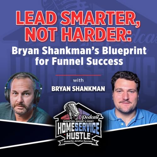 Bryan Shankman: Lead Smarter, Not Harder: Blueprint for Funnel Success by Unknown
