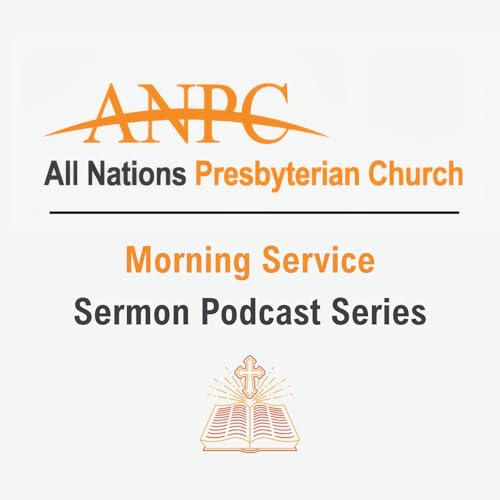 All Nations Presbyterian Church: Morning Sermon Series by All Nations Presbyterian Church