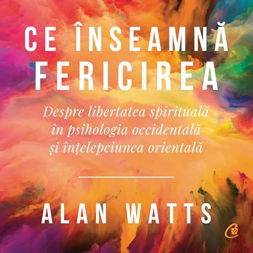 Ce înseamnă fericirea by Alan Alan Watts