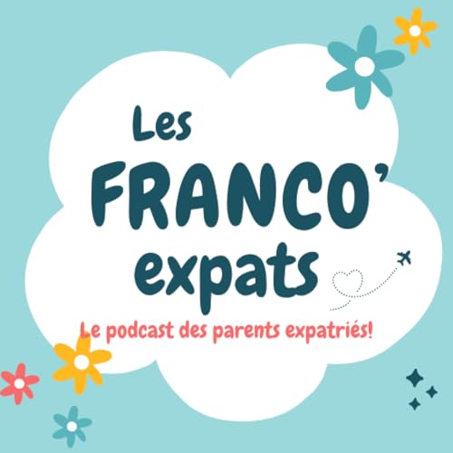Les Franco Expats, le podcast des parents expatriés by Les Franco' Expats