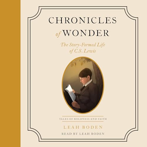Chronicles of Wonder: The Story-Formed Life of C. S. Lewis