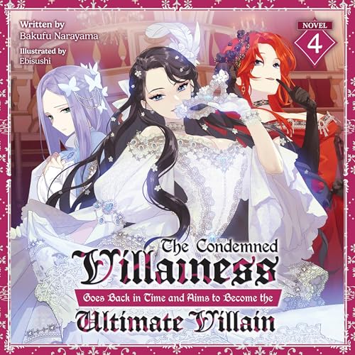 The Condemned Villainess Goes Back in Time and Aims to Become the Ultimate Villain, Vol. 4