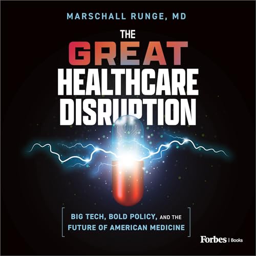 The Great Healthcare Disruption by Marschall Runge