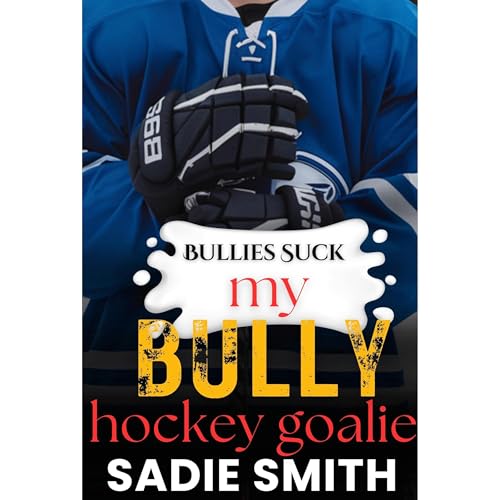 My Bully Hockey Goalie by Sadie Smith