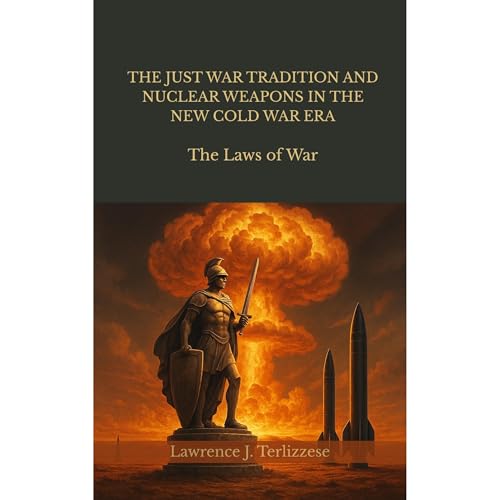 THE JUST WAR TRADITION AND NUCLEAR WEAPONS IN THE NEW COLD WAR ERA
