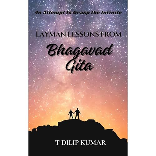 Layman Lessons From Bhagavad Gita by DILIP KUMAR T