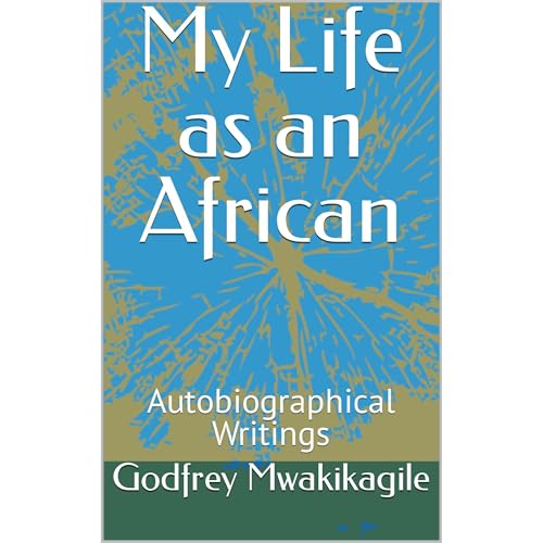 My Life as an African by Godfrey Mwakikagile