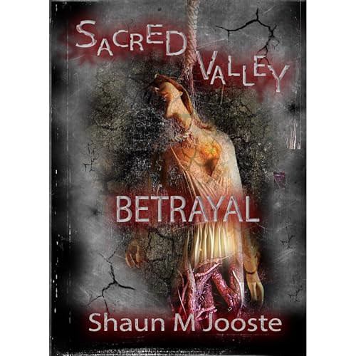 Sacred Valley: Betrayal by Shaun M Jooste