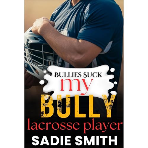 My Bully Lacrosse Player by Sadie Smith