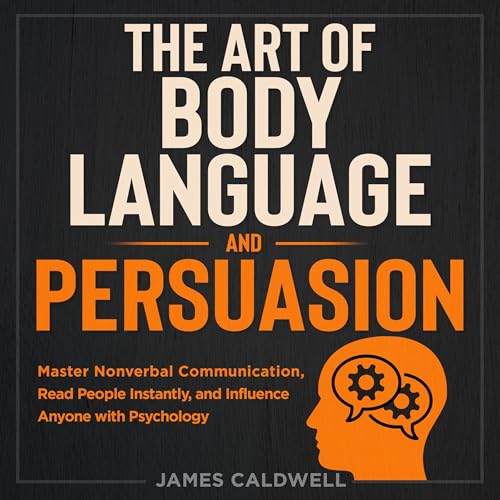 The Art of Body Language and Persuasion
