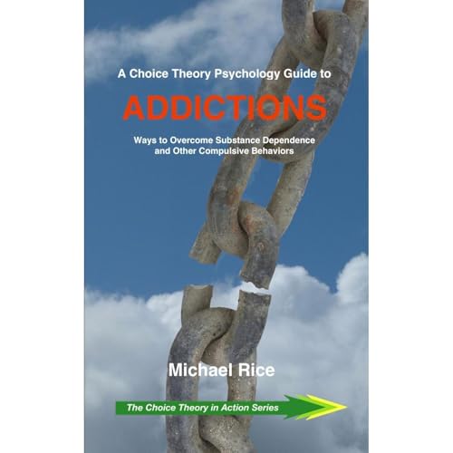 A Choice Theory Psychology Guide to Addictions
