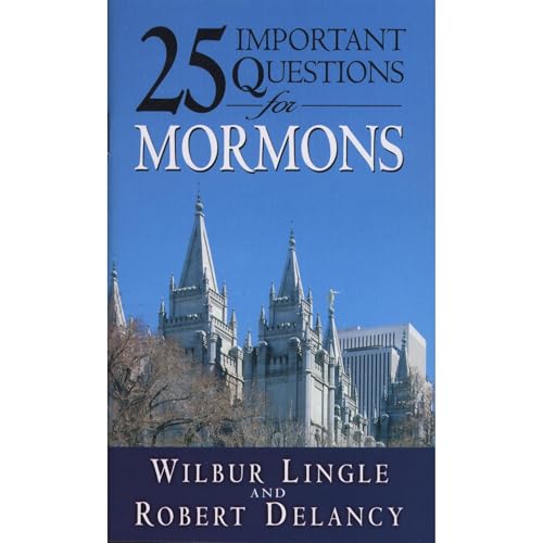 25 Important Questions for Mormons by Wilbur Lingle