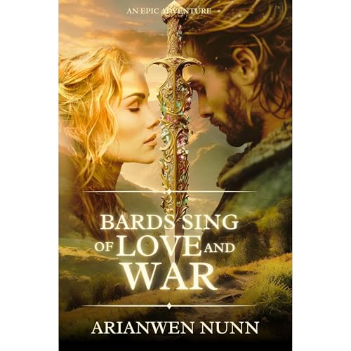 Bards Sing of Love and War by Arianwen Nunn