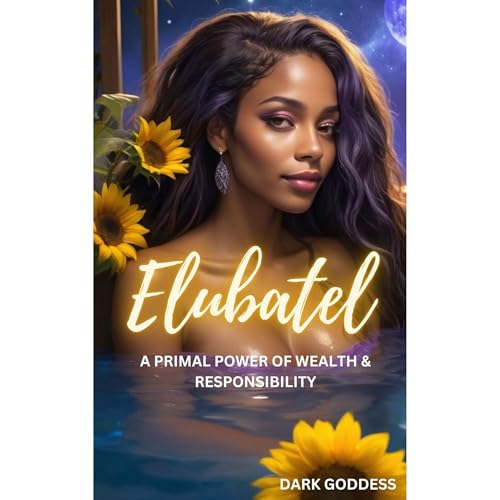 Elubatel: A Primal Power of Wealth and Responsibility by Dark Goddess