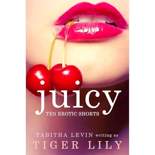 JUICY: 10 Erotic Short Stories
