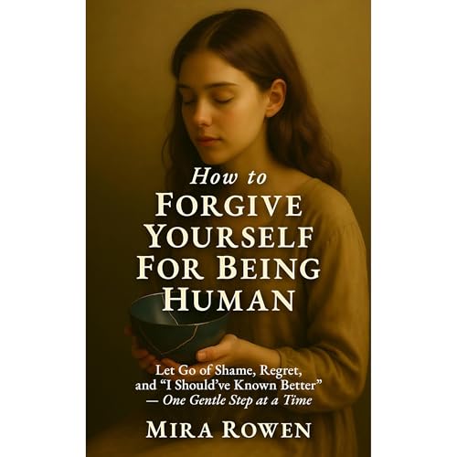 How to Forgive Yourself for Being Human